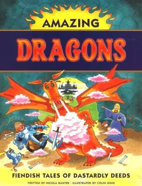 Amazing Dragons : Fiendish Tales Of Dastardly Deeds